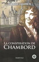 Couverture du livre « La conspiration de Chambord » de Dominique Labarriere aux éditions Marivole