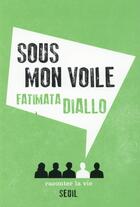 Couverture du livre « Sous mon voile » de Fatimata Diallo aux éditions Raconter La Vie