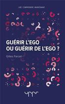 Couverture du livre « Guérir l'ego ou guerir de l'ego ? » de Gilles Farcet aux éditions Uppr