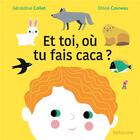 Couverture du livre « Et toi, où tu fais caca ? » de Geraldine Collet et Olivia Cosneau aux éditions Sarbacane