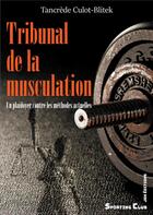 Couverture du livre « Tribunal de la musculation ; un plaidoyer contre les méthodes actuelles » de Tancrede Culot-Blitek aux éditions Jdh