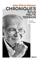 Couverture du livre « Chroniques sous haute tension ; précis de recomposition » de Jean-Pierre Hansen aux éditions Editions Racine