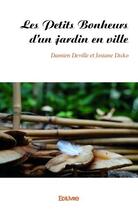 Couverture du livre « Les petits bonheurs d'un jardin en ville » de Damien Deville et Josiane Dicko aux éditions Edilivre