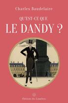 Couverture du livre « Qu'est-ce que le dandy ? » de Charles Baudelaire aux éditions Editions Des Lumieres