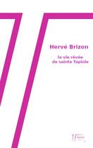Couverture du livre « La vie rêvée de sainte Tapiole » de Herve Brizon aux éditions Les Terrasses