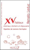 Couverture du livre « XV fabliaux d'enfants, d'animaux et d'épouvante » de Carrington Leonora et Renato Leduc aux éditions Manifeste !