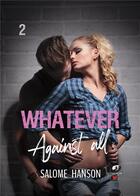 Couverture du livre « Whatever - Tome 2 : Against all » de Salome Hanson aux éditions Glamencia