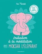 Couverture du livre « Initiation à la méditation avec moksha l'éléphant » de Ira Trivedi aux éditions Marabout