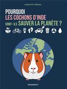 Couverture du livre « Comment les cochons d'Inde vont sauver la planète ? » de Christof Drexel aux éditions Marabout
