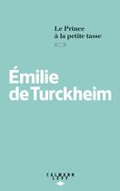 Couverture du livre « Le prince à la petite tasse » de Emilie De Turckheim aux éditions Calmann-levy