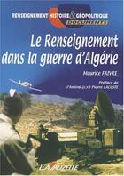 Couverture du livre « Le renseignement dans la guerre d'Algérie » de Maurice Faivre aux éditions Lavauzelle