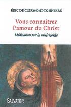 Couverture du livre « Vous connaitrez l'amour du Christ ; méditations sur la miséricorde » de Eric T. De Clermont-Tonnerre aux éditions Salvator