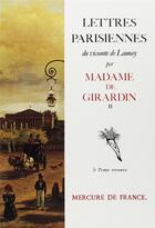 Couverture du livre « Lettres parisiennes du vicomte de Launay pour madame de Girardin t.2 » de Madame De Girardin aux éditions Mercure De France