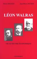 Couverture du livre « La Vie Et L'Oeuvre Economique De Leon Walras ; Edition 2001 » de Jean-Pierre Potier et Pierre Dockes aux éditions Economica