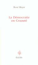 Couverture du livre « La démocratie en cruauté » de Rene Major aux éditions Galilee