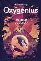 Couverture du livre « Au coeur du volcan : Oxigénius » de Dominique Perot-Poussielgue aux éditions Mame