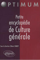 Couverture du livre « Petite encyclopedie de culture generale » de Alexis Chabot aux éditions Ellipses