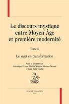 Couverture du livre « Le discours mystique entre moyen âge et première modernité t.2 ; le sujet en transformation » de  aux éditions Honore Champion