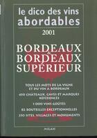 Couverture du livre « Le Dictionnaire Des Vins Abordables ; Edition 2001 ; Bordeaux Et Bordeaux Superieurs » de Vincent Pousson et J-P Xiradakis aux éditions Milan