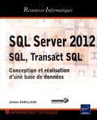 Couverture du livre « SQL Server 2012 ; SQL, Transact SQL ; conception et réalisation d'une base de données » de Jerome Gabillaud aux éditions Eni