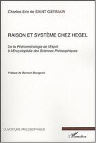 Couverture du livre « Raison et systeme chez hegel - de la phenomenologie de l'esprit a l'encyclopedie des sciences philos » de Saint Germain C-E. aux éditions L'harmattan