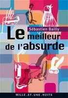 Couverture du livre « Le meilleur de l'absurde » de Sebastien Bailly aux éditions Fayard/mille Et Une Nuits