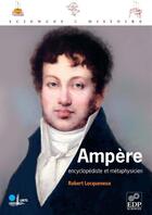 Couverture du livre « Ampère ; encyclopédiste et métaphysicien » de Robert Locqueneux aux éditions Edp Sciences