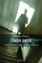 Couverture du livre « L'ombre portée ; l'individualité à l'épreuve de la dépression » de Marcelo Otero aux éditions Editions Boreal