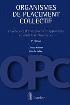 Couverture du livre « Organismes de placement collectif et véhicules d'investissement apparentes en droit luxembourgeois (3e édition) » de Claude Kremer et Isabelle Lebbe aux éditions Larcier