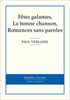 Couverture du livre « Fêtes galantes ; la bonne chanson ; romances sans paroles » de Paul Verlaine aux éditions Candide & Cyrano
