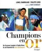 Couverture du livre « Champions en or ; de Suzanne Lenglen à Teddy Riner, ils ont illuminé les Jeux Olympiques » de Philippe Lorin et Lionel Chamoulaud aux éditions Archipel