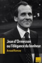 Couverture du livre « Jean d'Ormesson ou l'élégance du bonheur » de Arnaud Ramsay aux éditions Toucan