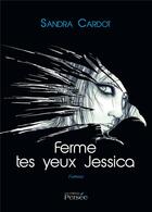 Couverture du livre « Ferme tes yeux jessica » de Sandra Cardot aux éditions Persee