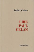 Couverture du livre « LIRE PAUL CELAN - Didier Cahen » de Didier Cahen aux éditions Tarabuste