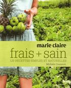Couverture du livre « Frais + sain ; 120 recettes simples et naturelles » de Michele Cranston aux éditions Marie-claire