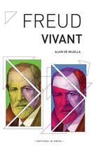 Couverture du livre « Freud, vivant » de Alain De Mijolla aux éditions In Press