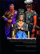 Couverture du livre « The present of antiquity - reception, recovery, reinvention of the ancient world in current popular » de Lozano Gomez F. aux éditions Pu De Franche Comte