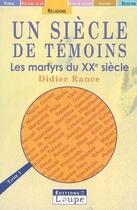 Couverture du livre « Un siècle de témoins Tome 1 » de Didier Rance aux éditions Editions De La Loupe