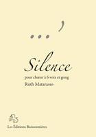 Couverture du livre « Silence - choeur a 6 voix & gong, partitions de Ruth Matarasso » de Matarasso Ruth aux éditions Buissonnieres