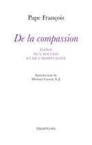 Couverture du livre « De la compassion ; éloge de l'accueil et de l'hopitalité » de Pape Francois aux éditions Des Equateurs