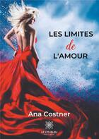 Couverture du livre « Les limites de l'amour » de Ana Costner aux éditions Le Lys Bleu