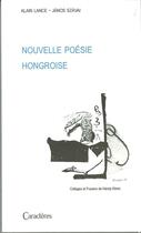 Couverture du livre « Nouvelle poésie hongroise » de Janos Szavai et Alain Lance aux éditions Caracteres