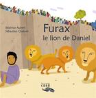 Couverture du livre « Furax ,le lion de Daniel - La parole des animaux » de Sebastien Chebret et Beatrice Aubert aux éditions Crer-bayard