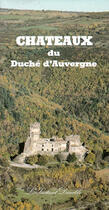 Couverture du livre « Châteaux du duché d'Auvergne » de Maistre Mc/Bussac De aux éditions Instant Durable