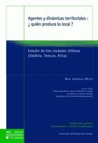 Couverture du livre « Agentes y dinamicas territoriales: quien produce lo local ? » de Gonzalez Meyer aux éditions Pu De Louvain