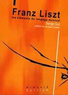 Couverture du livre « Franz List ; les éléments du langage musical » de Serge Gut aux éditions Zurfluh