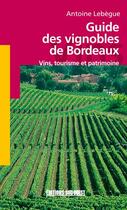 Couverture du livre « Guide des vignobles de bordeaux » de Lebegue Antoine aux éditions Sud Ouest Editions