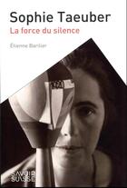 Couverture du livre « Sophie taueber - la force du silence » de Etienne Barilier aux éditions Ppur