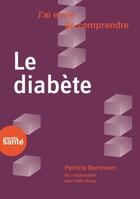 Couverture du livre « J'ai envie de comprendre ; le diabète » de Golay Alain et Patricia Bernheim aux éditions Planete Sante