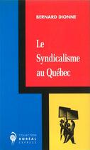 Couverture du livre « Le syndicalisme au Québec » de Bernard Dionne aux éditions Boreal